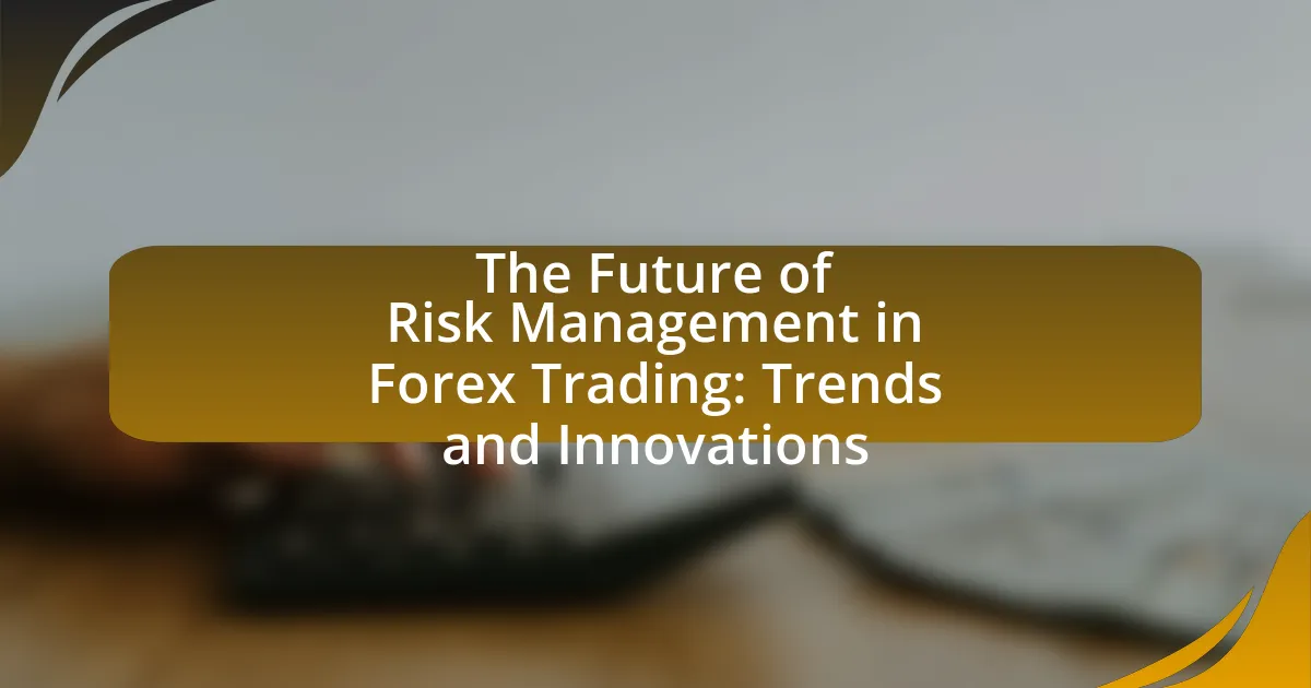 The Future of Risk Management in Forex Trading: Trends and Innovations