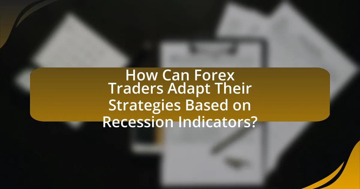 How Can Forex Traders Adapt Their Strategies Based on Recession Indicators?