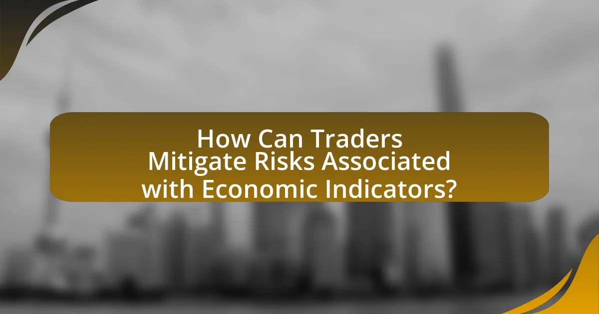 How Can Traders Mitigate Risks Associated with Economic Indicators?