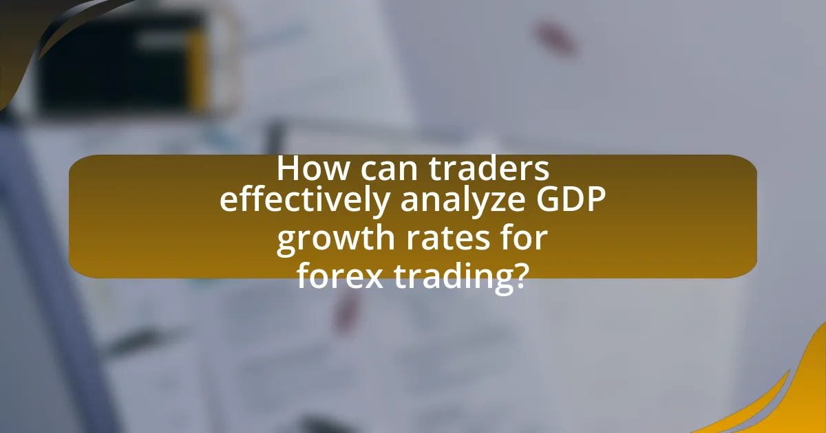 How can traders effectively analyze GDP growth rates for forex trading?