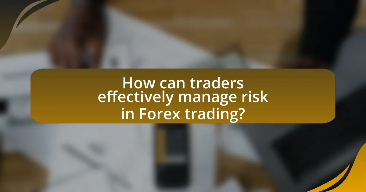 How can traders effectively manage risk in Forex trading?