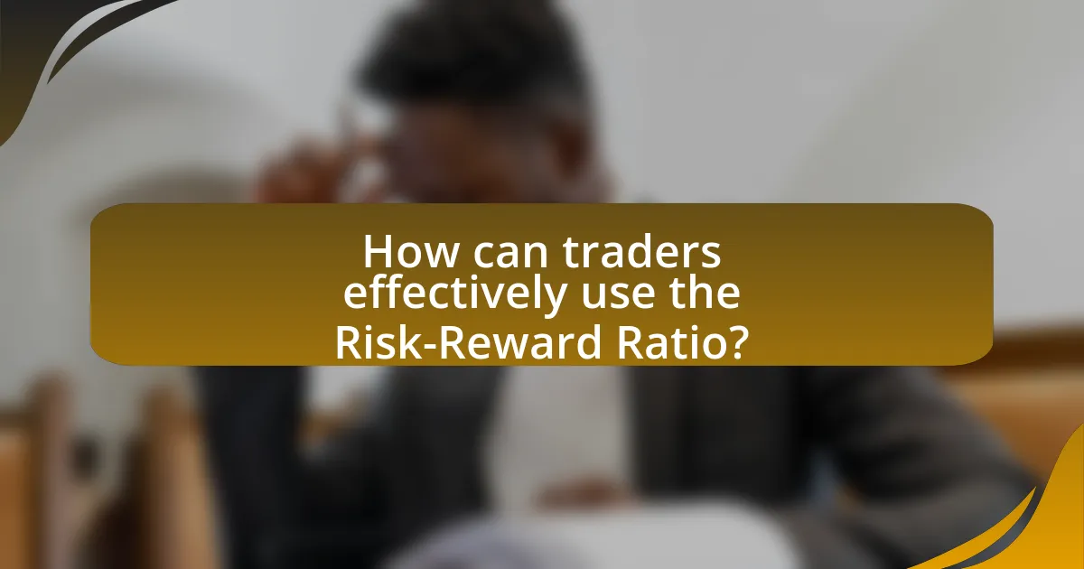How can traders effectively use the Risk-Reward Ratio?