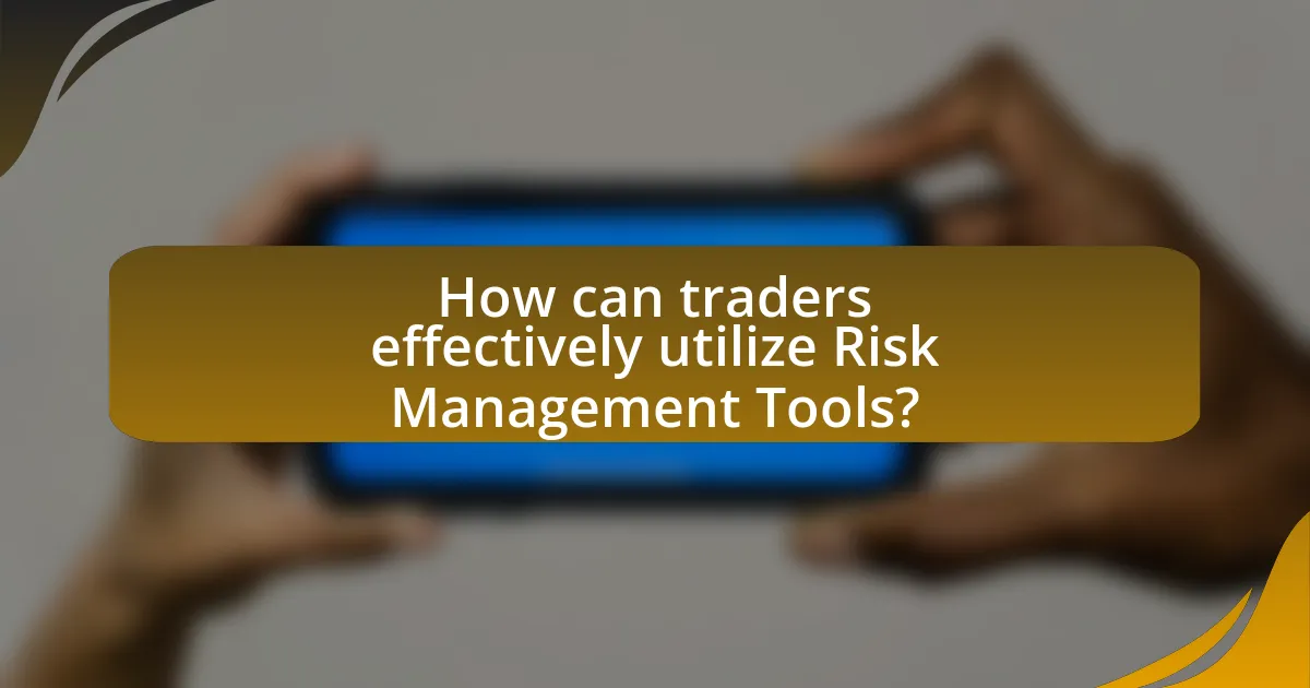 How can traders effectively utilize Risk Management Tools?
