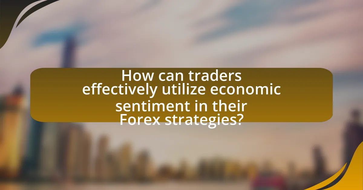 How can traders effectively utilize economic sentiment in their Forex strategies?