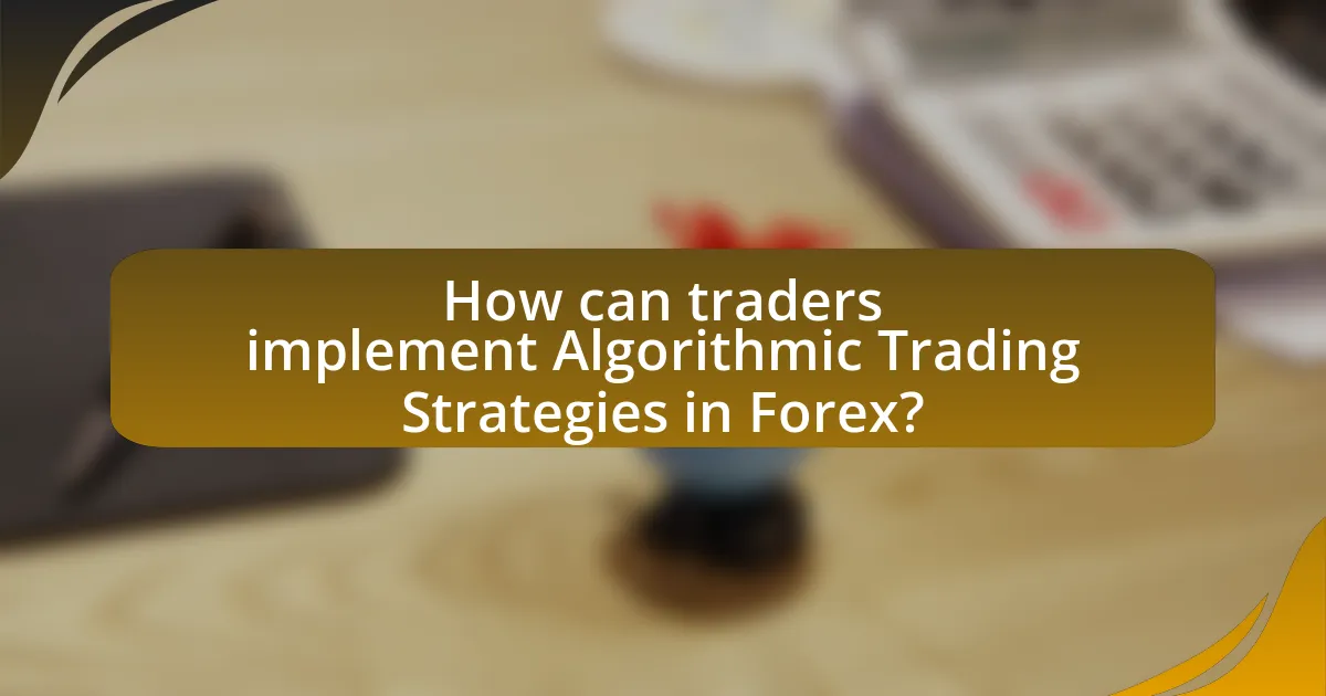 How can traders implement Algorithmic Trading Strategies in Forex?