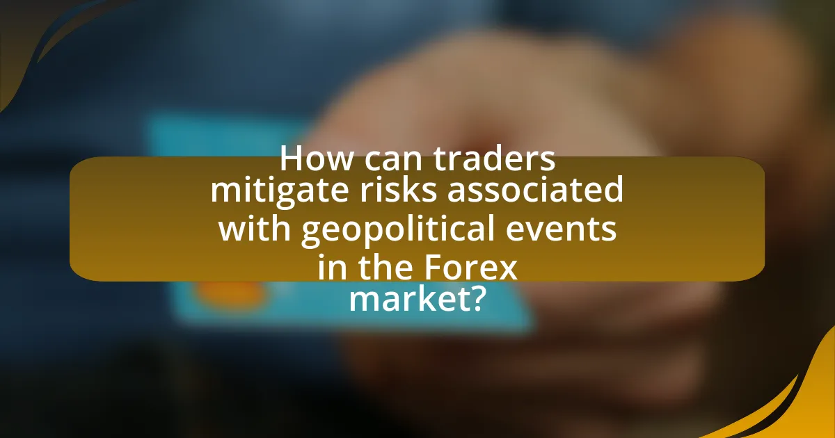 How can traders mitigate risks associated with geopolitical events in the Forex market?