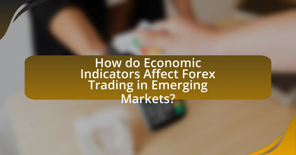 How do Economic Indicators Affect Forex Trading in Emerging Markets?