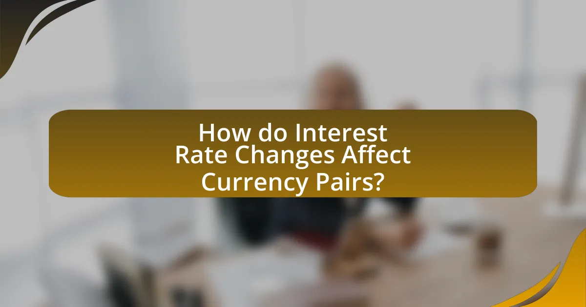 How do Interest Rate Changes Affect Currency Pairs?