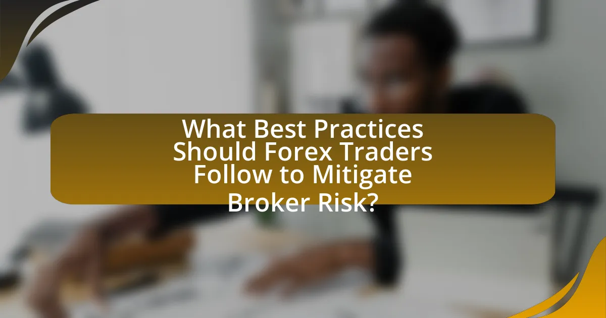 What Best Practices Should Forex Traders Follow to Mitigate Broker Risk?