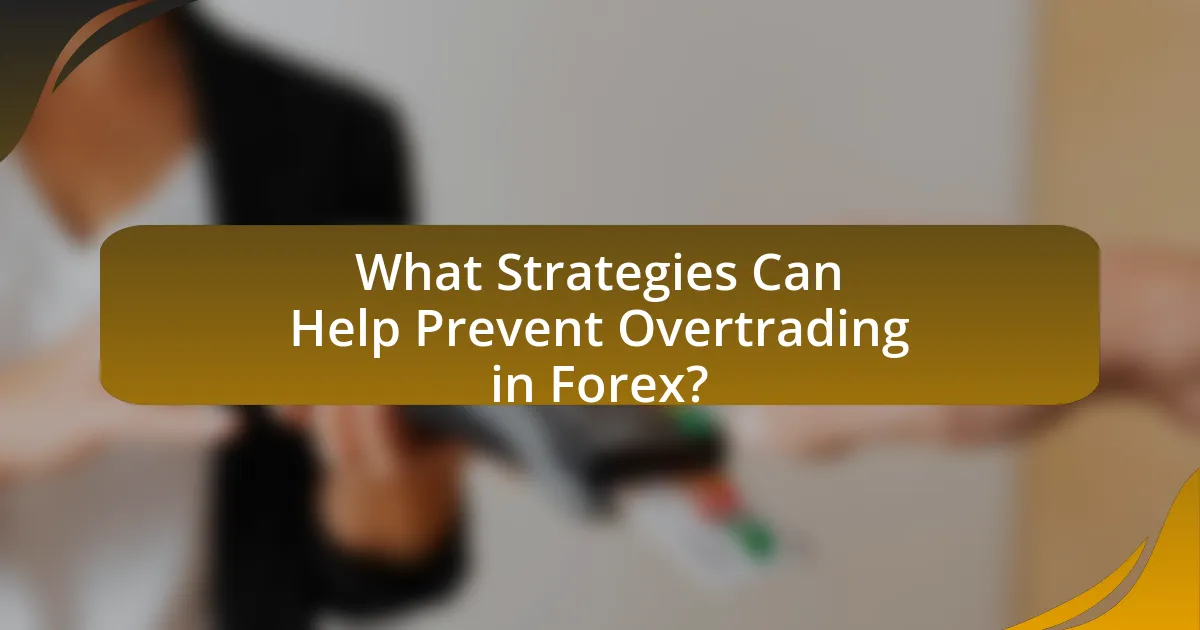 What Strategies Can Help Prevent Overtrading in Forex?