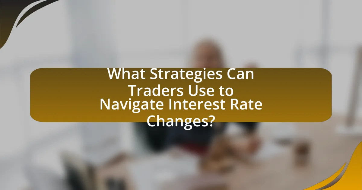 What Strategies Can Traders Use to Navigate Interest Rate Changes?