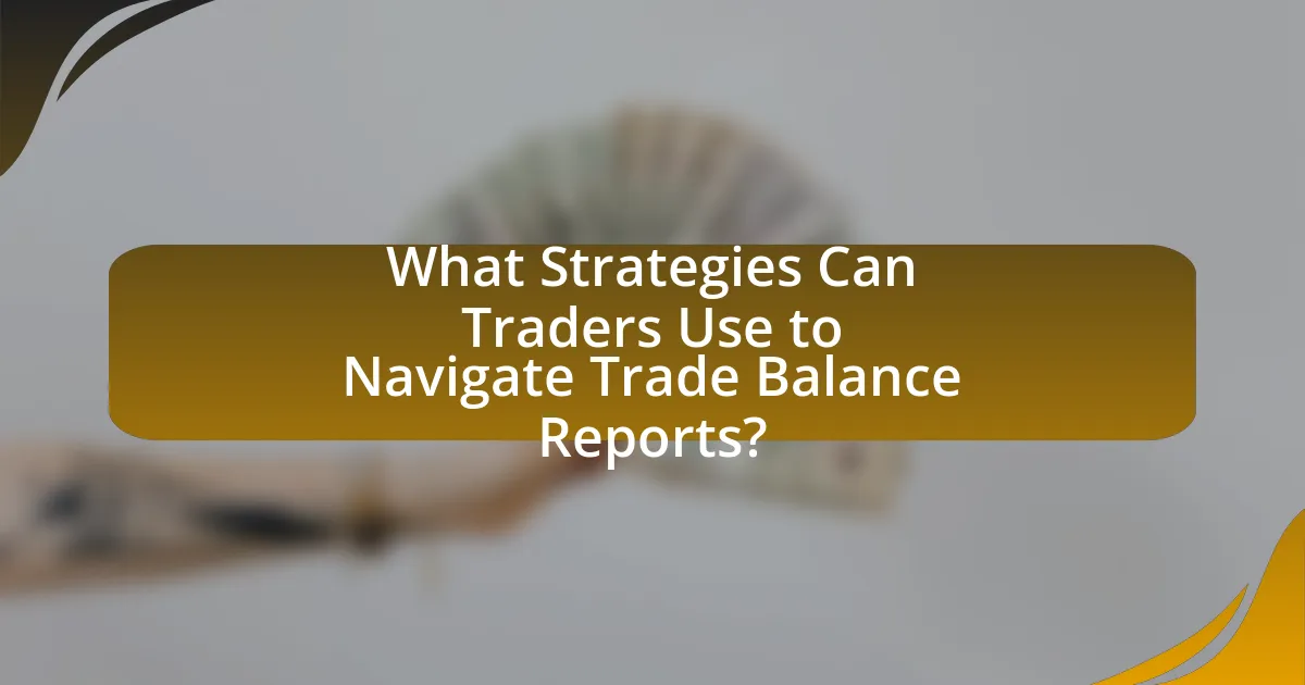 What Strategies Can Traders Use to Navigate Trade Balance Reports?