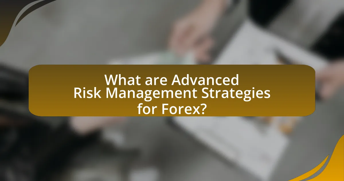 What are Advanced Risk Management Strategies for Forex?