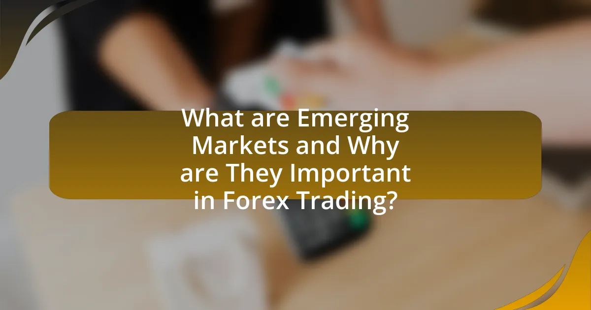 What are Emerging Markets and Why are They Important in Forex Trading?