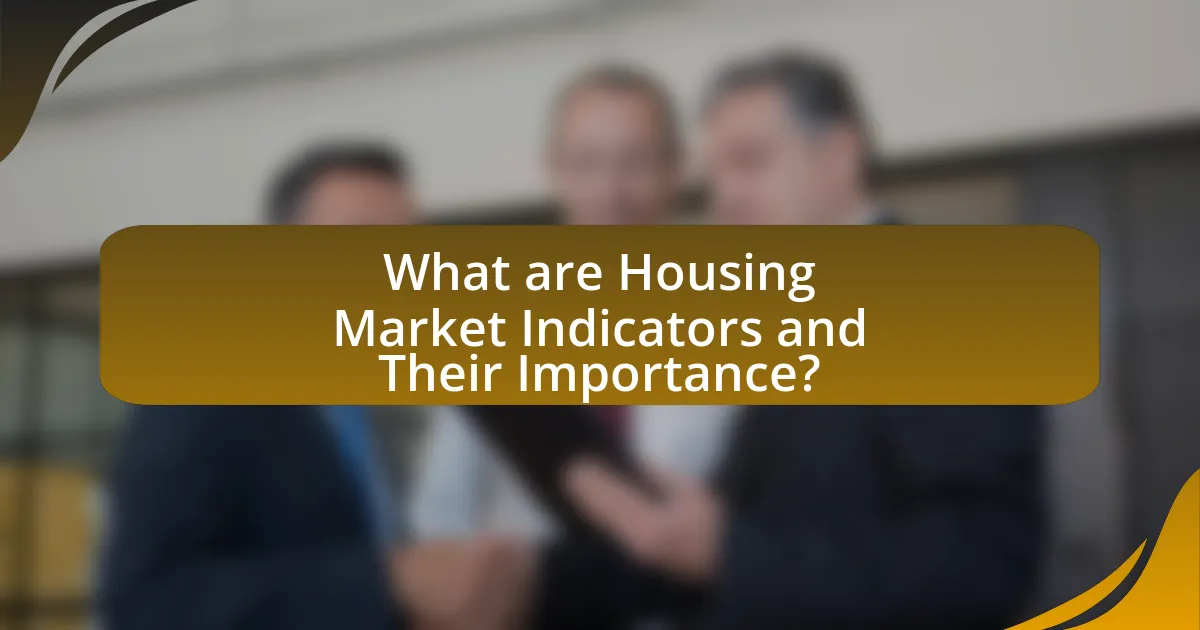 What are Housing Market Indicators and Their Importance?