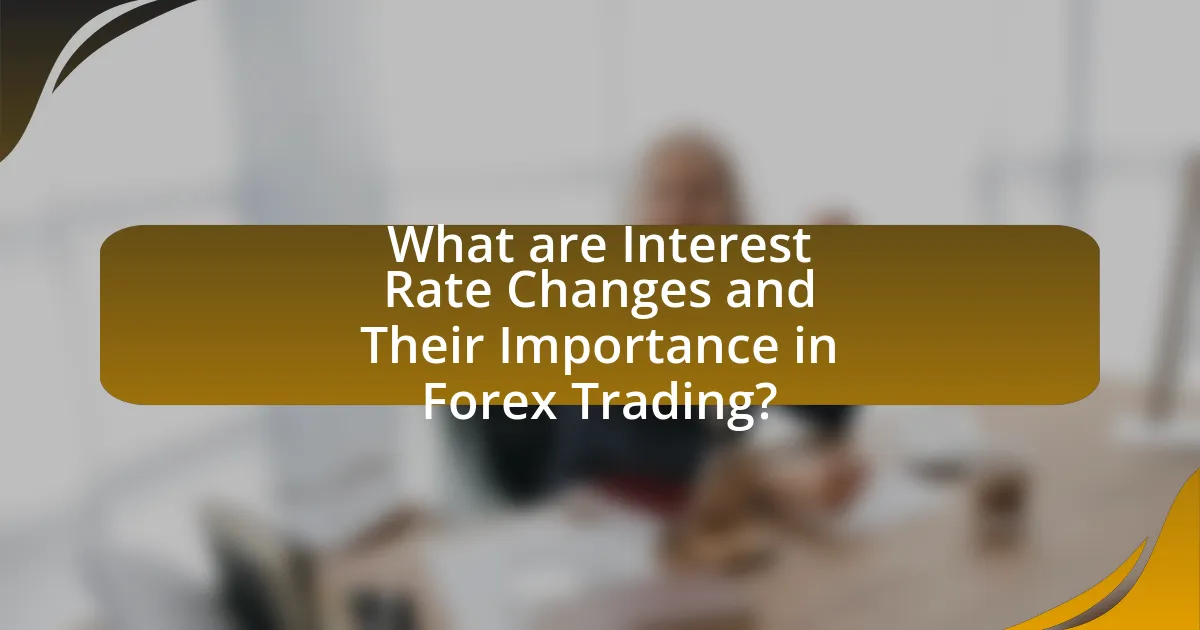 What are Interest Rate Changes and Their Importance in Forex Trading?