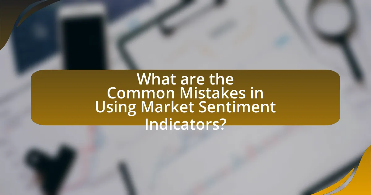 What are the Common Mistakes in Using Market Sentiment Indicators?