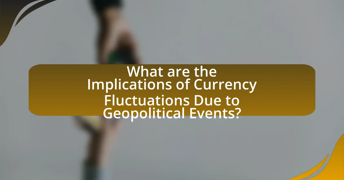 What are the Implications of Currency Fluctuations Due to Geopolitical Events?
