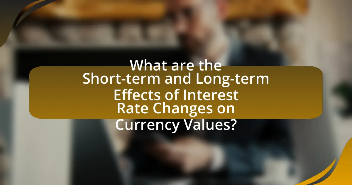 What are the Short-term and Long-term Effects of Interest Rate Changes on Currency Values?