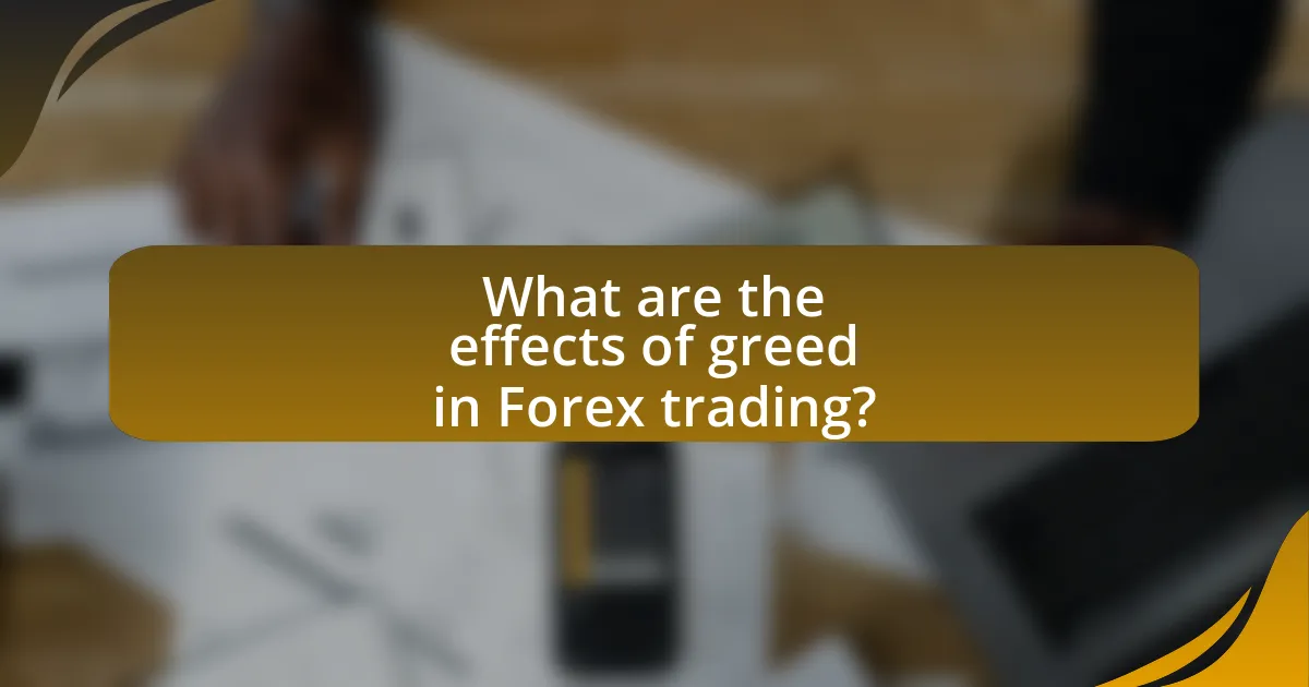 What are the effects of greed in Forex trading?