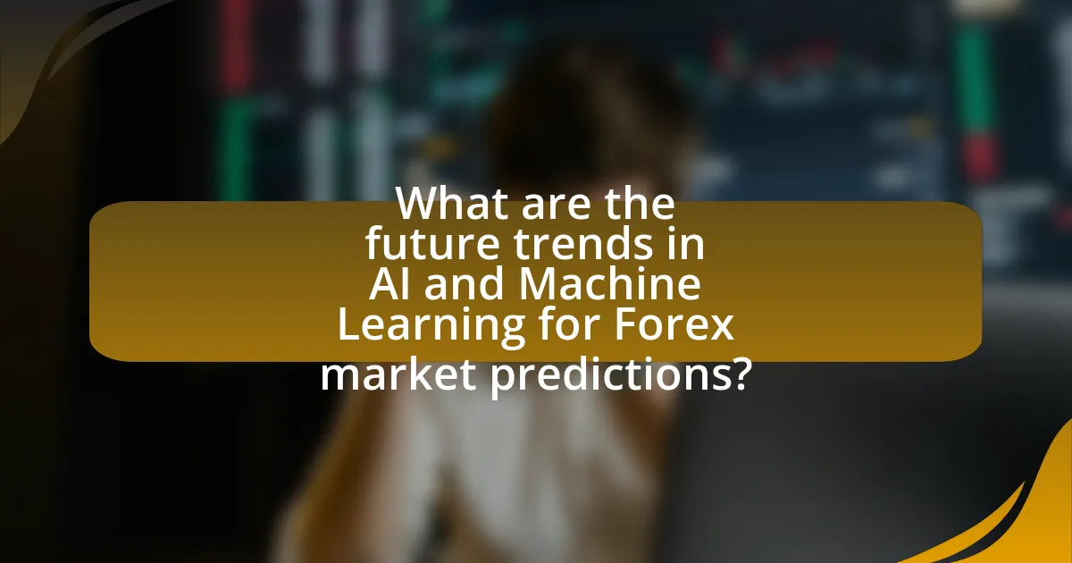 What are the future trends in AI and Machine Learning for Forex market predictions?