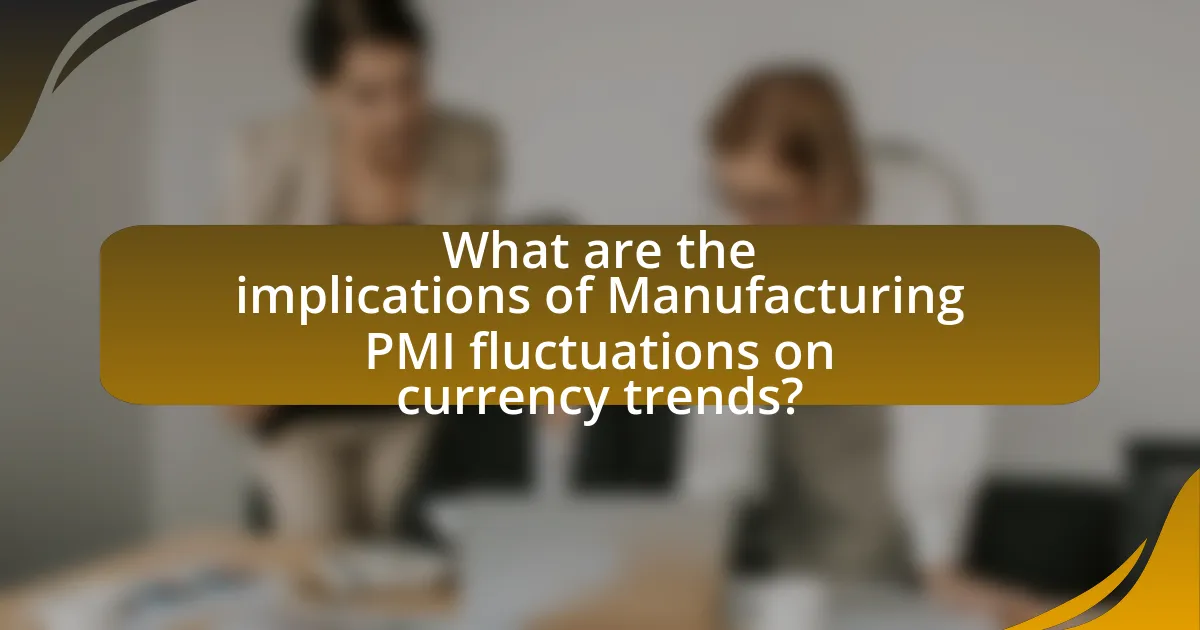 What are the implications of Manufacturing PMI fluctuations on currency trends?