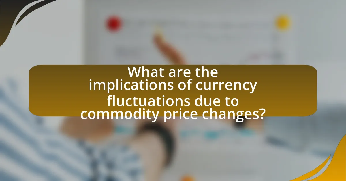 What are the implications of currency fluctuations due to commodity price changes?