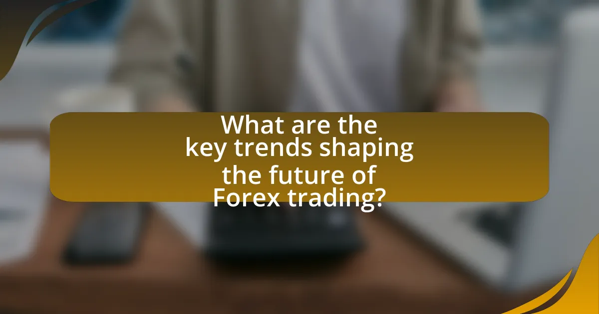 What are the key trends shaping the future of Forex trading?