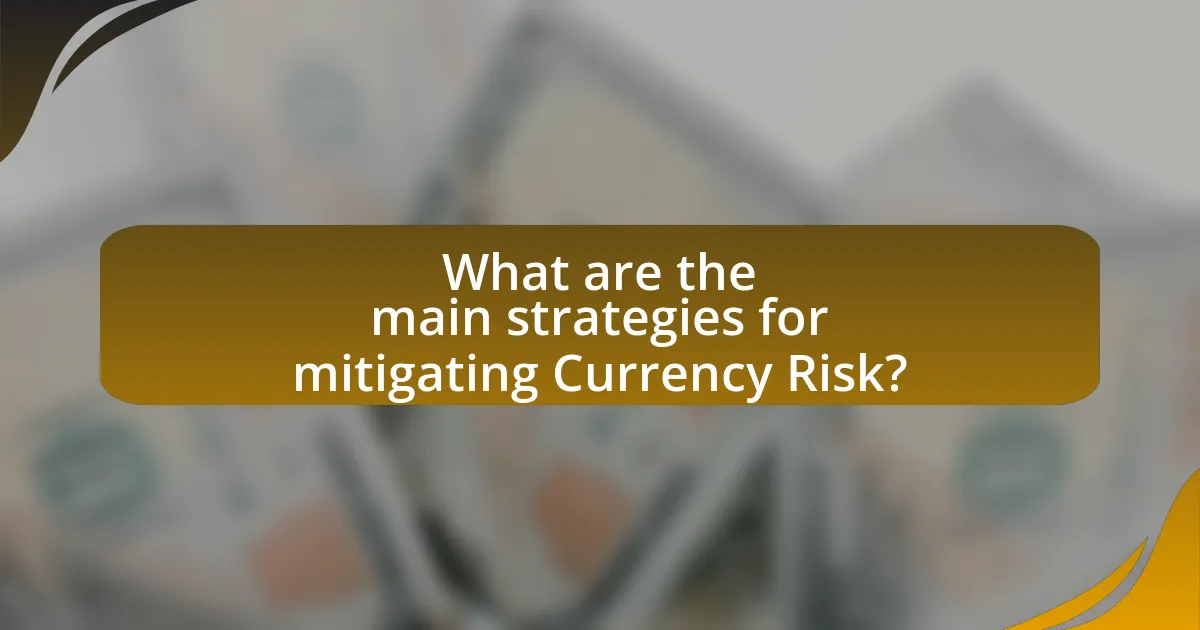 What are the main strategies for mitigating Currency Risk?