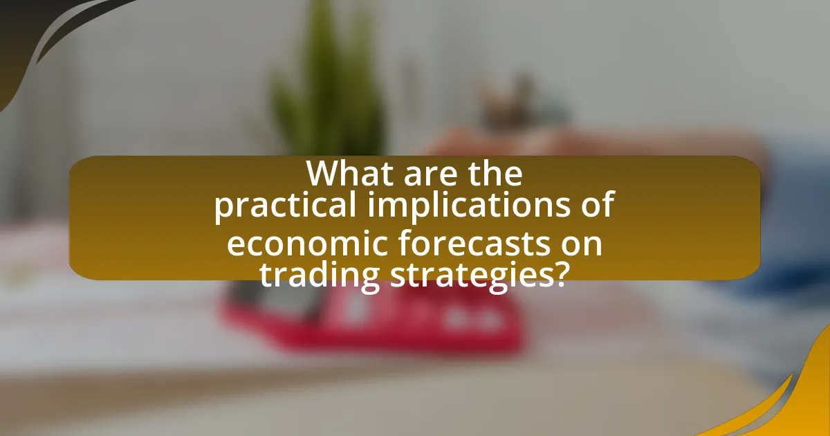 What are the practical implications of economic forecasts on trading strategies?