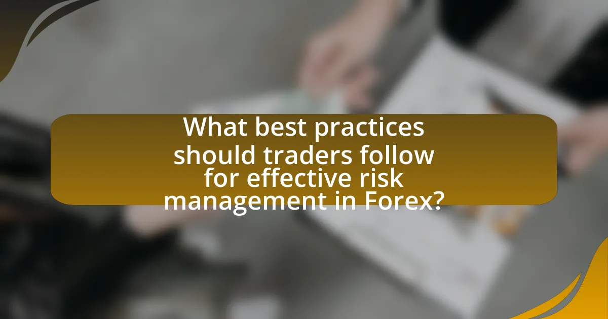 What best practices should traders follow for effective risk management in Forex?