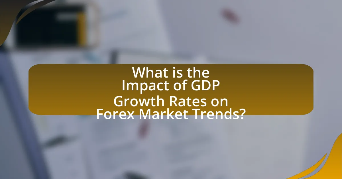 What is the Impact of GDP Growth Rates on Forex Market Trends?