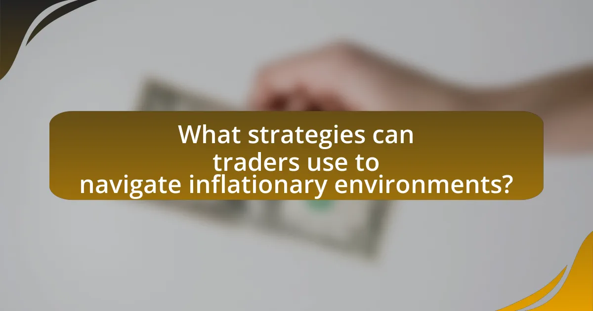 What strategies can traders use to navigate inflationary environments?