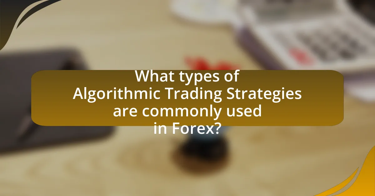 What types of Algorithmic Trading Strategies are commonly used in Forex?